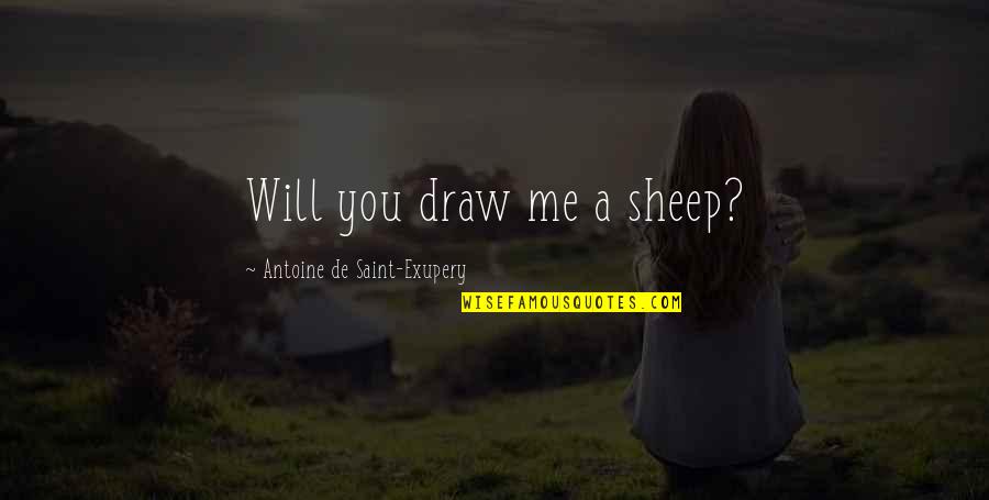 Auksas Pigiau Quotes By Antoine De Saint-Exupery: Will you draw me a sheep?