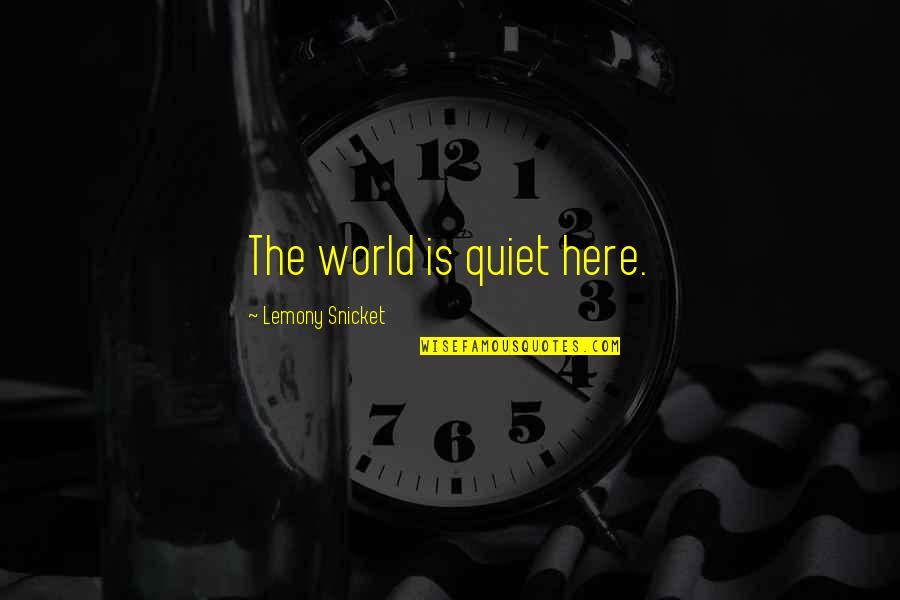 Auksas Pigiau Quotes By Lemony Snicket: The world is quiet here.