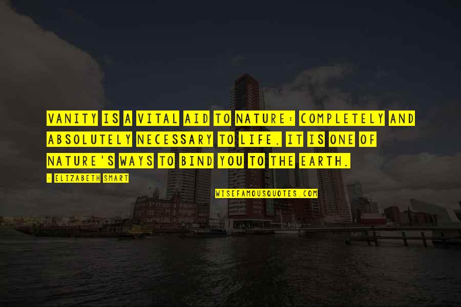 Auksma Quotes By Elizabeth Smart: Vanity is a vital aid to nature: completely Auksma Quotes By Elizabeth Smart: Vanity is a vital aid to nature: completely