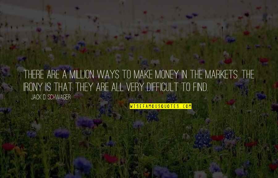 Auksma Quotes By Jack D. Schwager: There are a million ways to make money Auksma Quotes By Jack D. Schwager: There are a million ways to make money