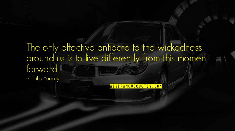 Auksma Quotes By Philip Yancey: The only effective antidote to the wickedness around