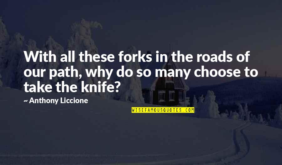 Aukso Dirbiniai Quotes By Anthony Liccione: With all these forks in the roads of