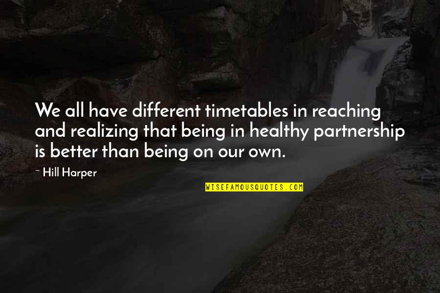 Aukso Pieva Quotes By Hill Harper: We all have different timetables in reaching and