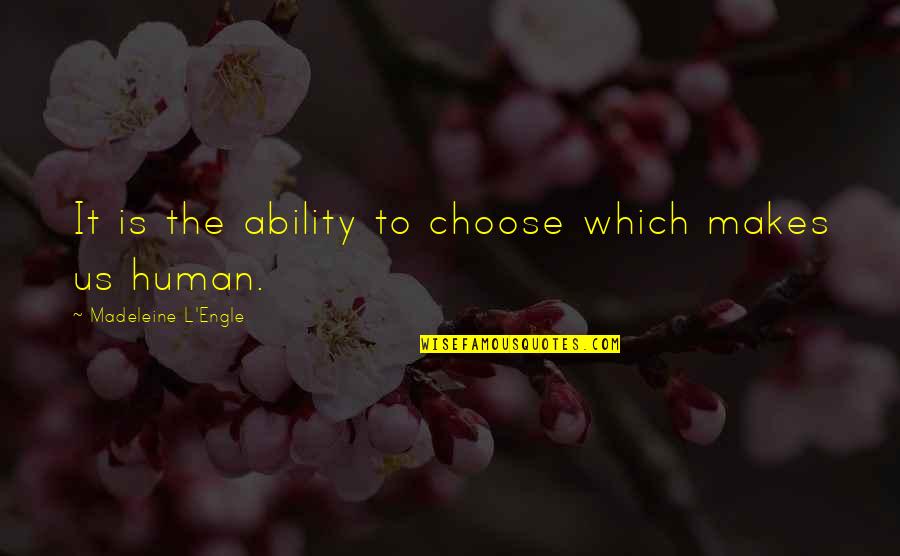 Aukso Pilvukas Quotes By Madeleine L'Engle: It is the ability to choose which makes