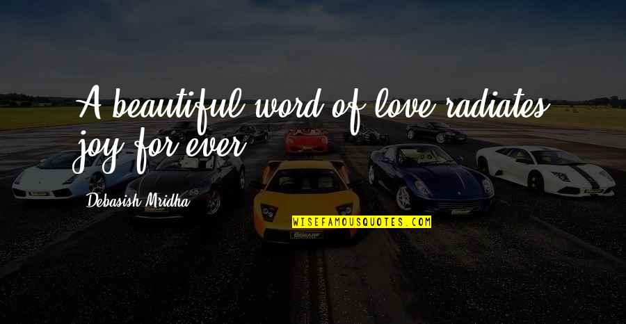 Aukstikalniu Quotes By Debasish Mridha: A beautiful word of love radiates joy for