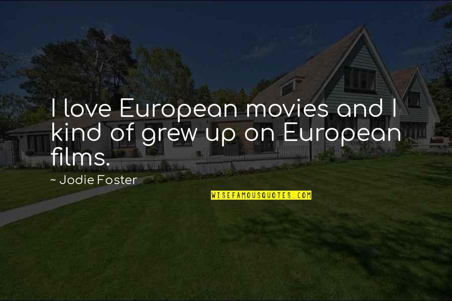 Aukusitino Afamasaga Quotes By Jodie Foster: I love European movies and I kind of
