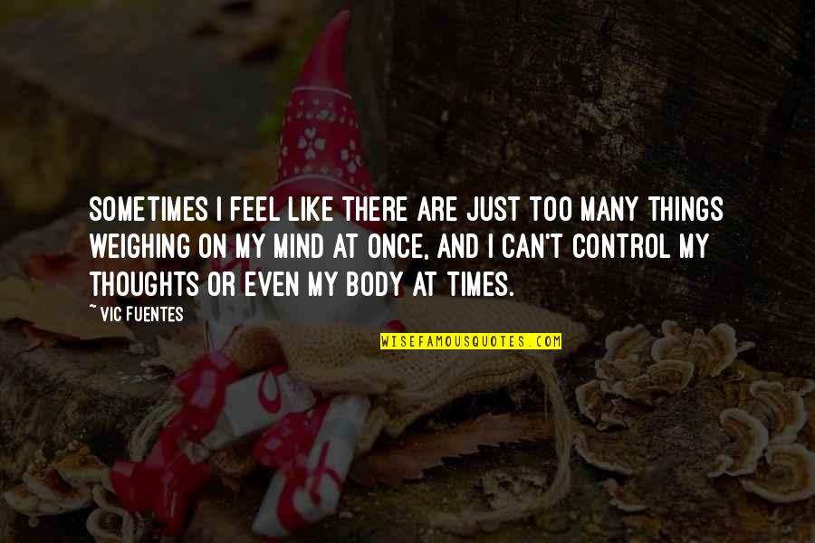 Aukusitino Afamasaga Quotes By Vic Fuentes: Sometimes I feel like there are just too