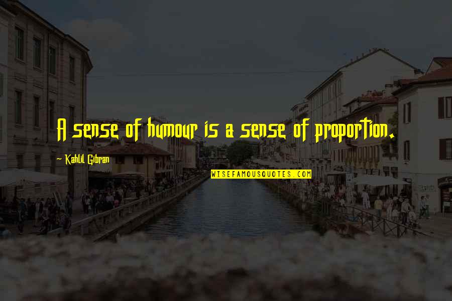Aulad Ke Huqooq Quotes By Kahlil Gibran: A sense of humour is a sense of Aulad Ke Huqooq Quotes By Kahlil Gibran: A sense of humour is a sense of