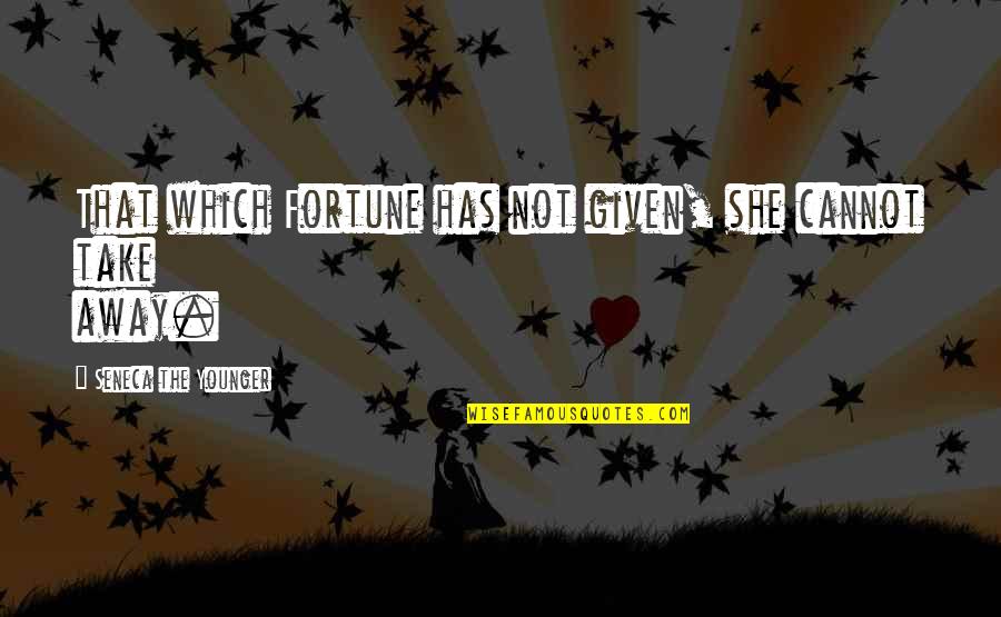 Aulad Ke Huqooq Quotes By Seneca The Younger: That which Fortune has not given, she cannot Aulad Ke Huqooq Quotes By Seneca The Younger: That which Fortune has not given, she cannot