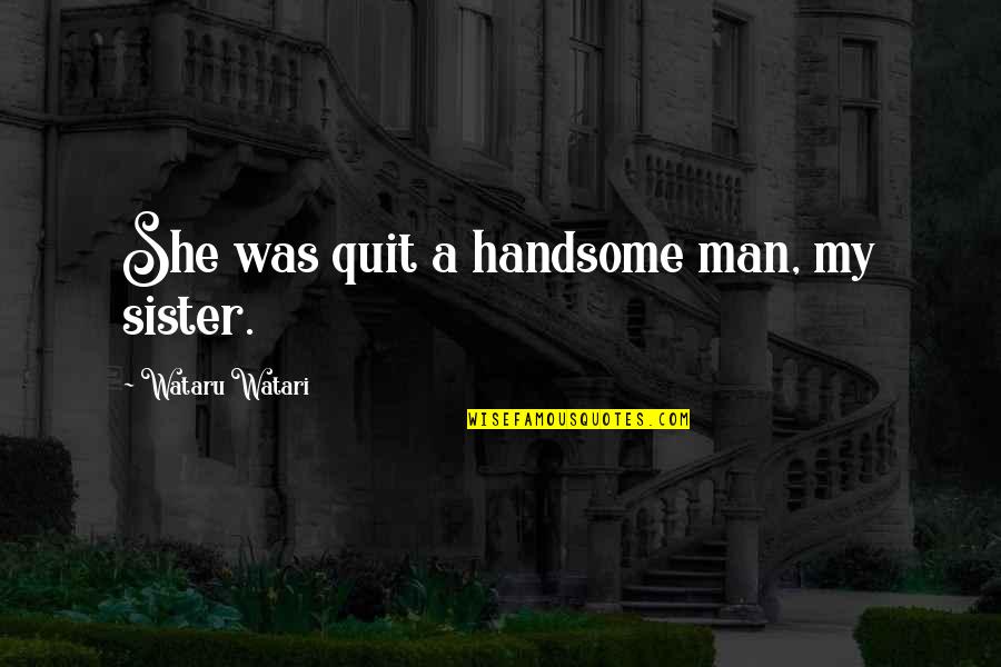 Aulas Uniminuto Quotes By Wataru Watari: She was quit a handsome man, my sister. Aulas Uniminuto Quotes By Wataru Watari: She was quit a handsome man, my sister.