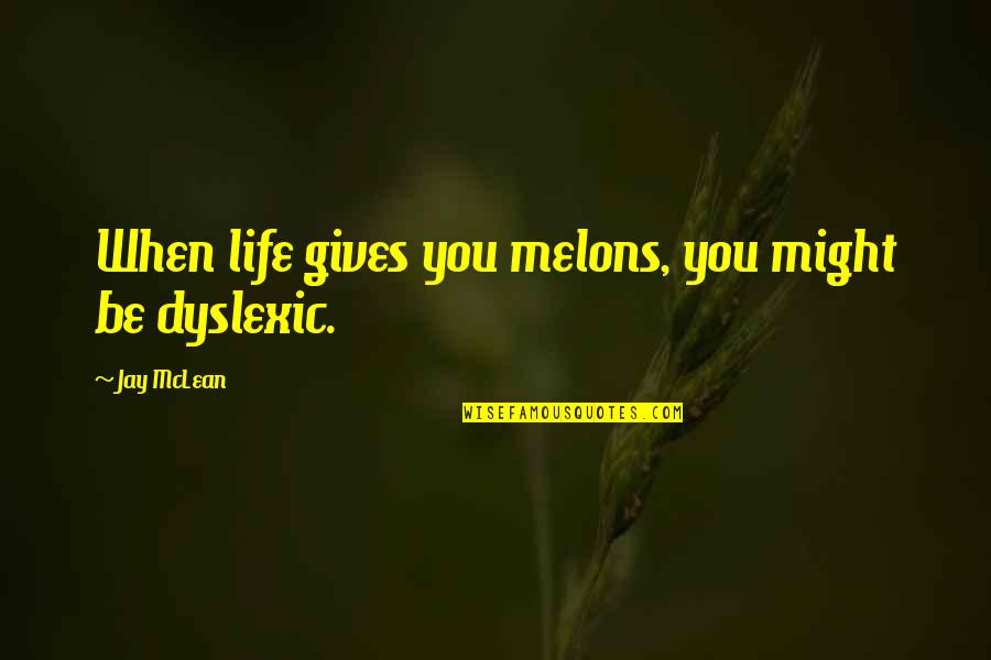 Auld Irish Quotes By Jay McLean: When life gives you melons, you might be Auld Irish Quotes By Jay McLean: When life gives you melons, you might be