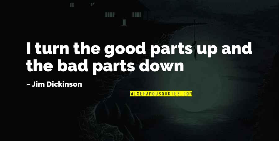 Auld Irish Quotes By Jim Dickinson: I turn the good parts up and the Auld Irish Quotes By Jim Dickinson: I turn the good parts up and the