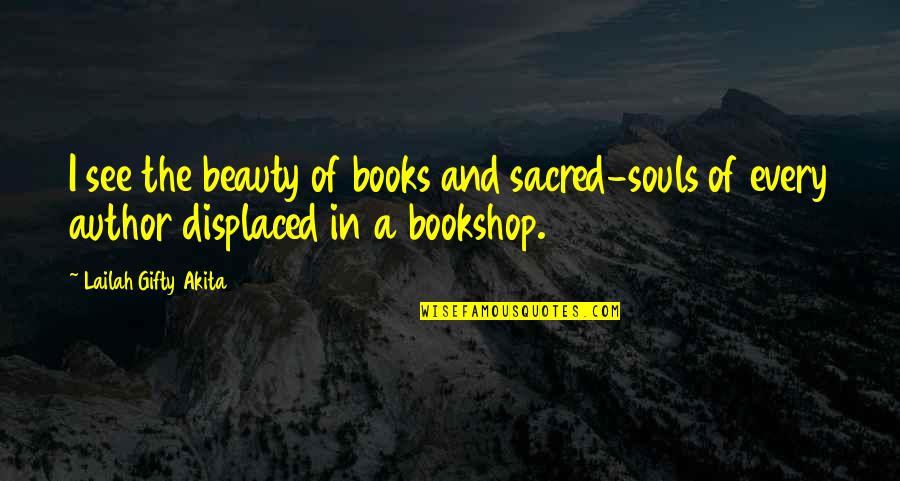 Auld Irish Quotes By Lailah Gifty Akita: I see the beauty of books and sacred-souls