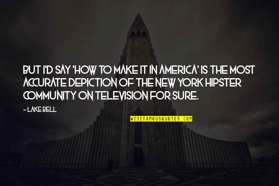 Auld Irish Quotes By Lake Bell: But I'd say 'How to Make It in