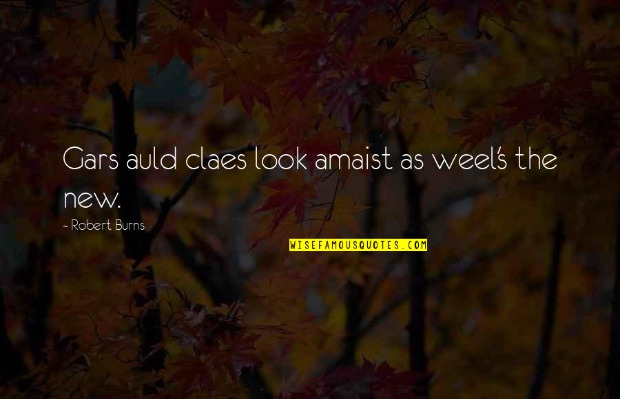 Auld Quotes By Robert Burns: Gars auld claes look amaist as weel's the