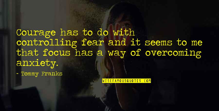 Auldridge Building Quotes By Tommy Franks: Courage has to do with controlling fear and Auldridge Building Quotes By Tommy Franks: Courage has to do with controlling fear and