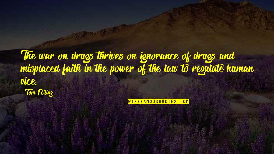 Auletta Author Quotes By Tom Feiling: The war on drugs thrives on ignorance of