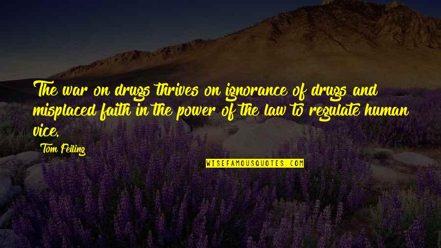 Auletta Author Quotes By Tom Feiling: The war on drugs thrives on ignorance of Auletta Author Quotes By Tom Feiling: The war on drugs thrives on ignorance of