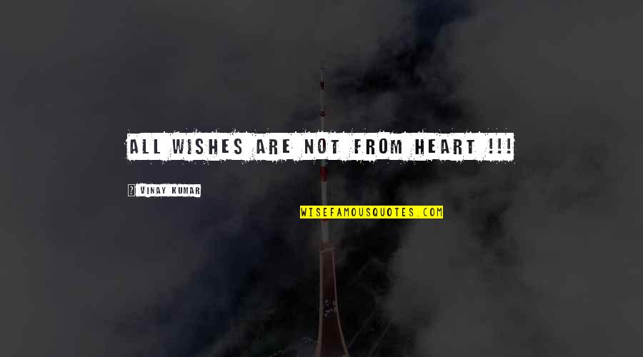 Auletta Lisa Quotes By Vinay Kumar: All Wishes are not from HEART !!! Auletta Lisa Quotes By Vinay Kumar: All Wishes are not from HEART !!!