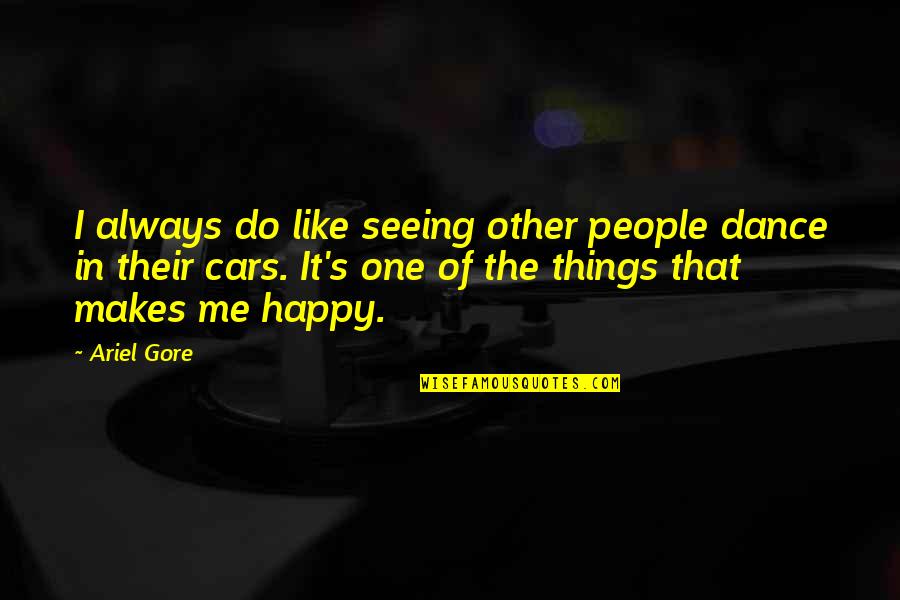 Aulette Quotes By Ariel Gore: I always do like seeing other people dance Aulette Quotes By Ariel Gore: I always do like seeing other people dance