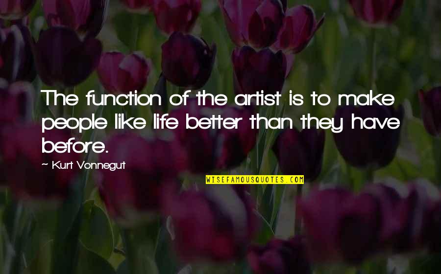 Aulettos Catering Quotes By Kurt Vonnegut: The function of the artist is to make