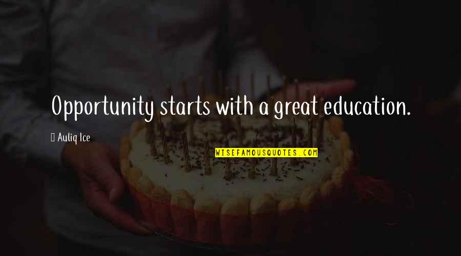 Auliq Ice Quotes By Auliq Ice: Opportunity starts with a great education. Auliq Ice Quotes By Auliq Ice: Opportunity starts with a great education.