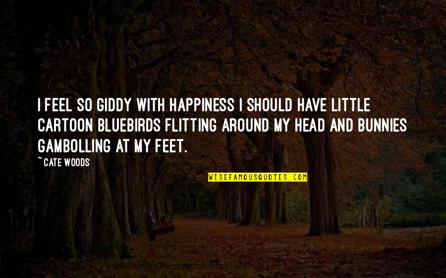 Aullidos De Coyotes Quotes By Cate Woods: I feel so giddy with happiness I should
