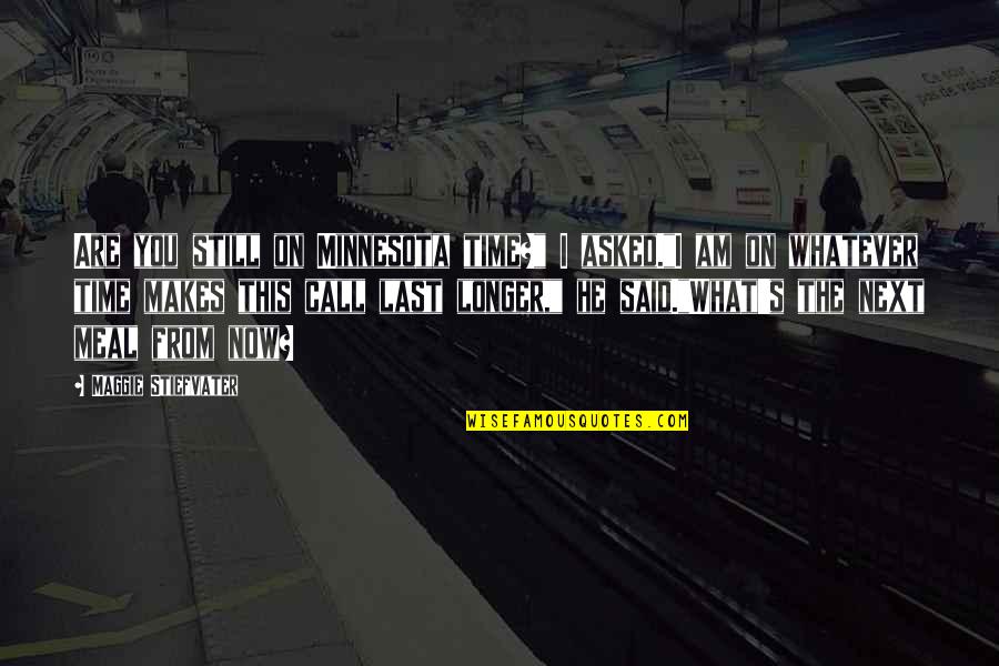 Aullidos De Coyotes Quotes By Maggie Stiefvater: Are you still on Minnesota time?" I asked."I