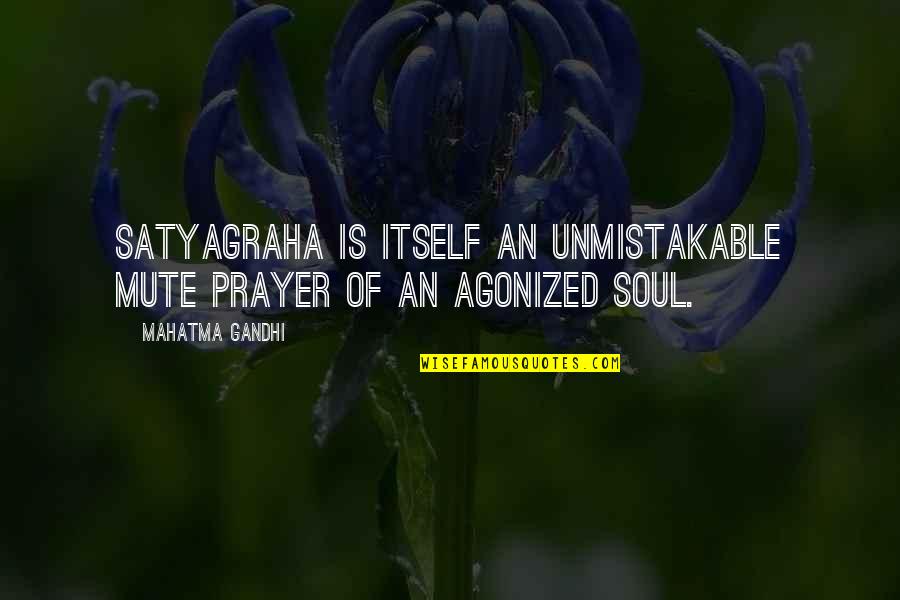 Aulos Quotes By Mahatma Gandhi: Satyagraha is itself an unmistakable mute prayer of