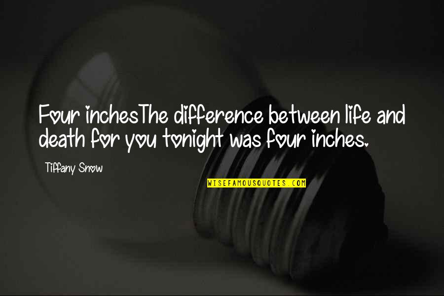 Aulos Quotes By Tiffany Snow: Four inchesThe difference between life and death for