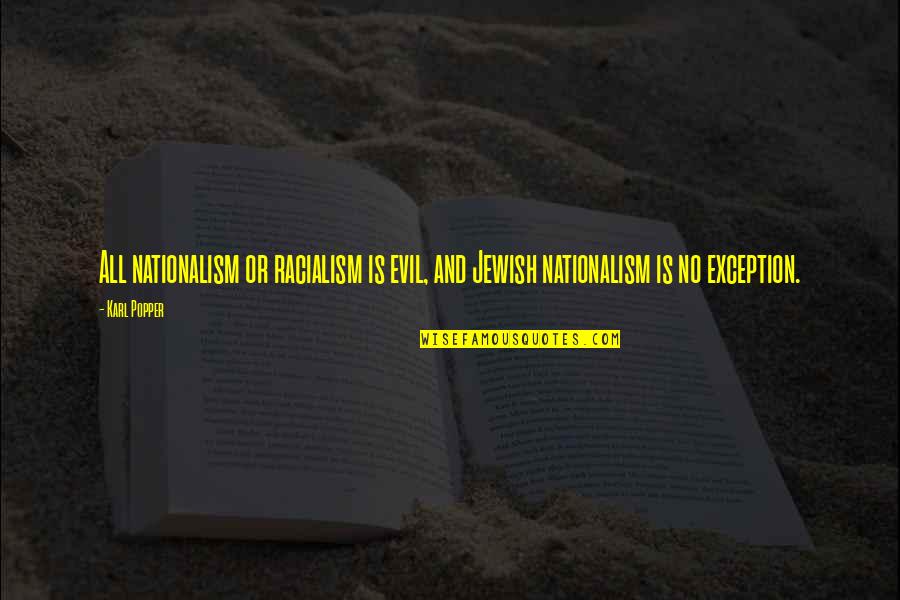 Aulos Reloaded Quotes By Karl Popper: All nationalism or racialism is evil, and Jewish