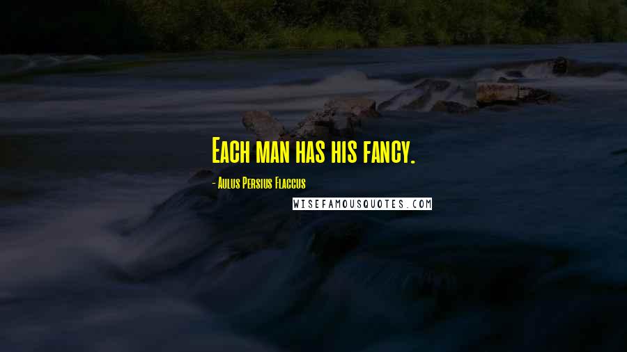 Aulus Persius Flaccus quotes: Each man has his fancy.