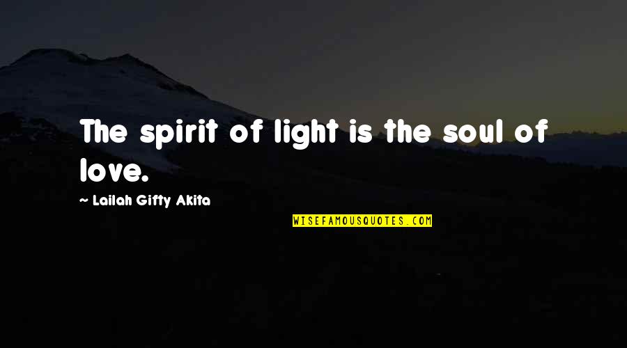 Aulus Vitellius Quotes By Lailah Gifty Akita: The spirit of light is the soul of