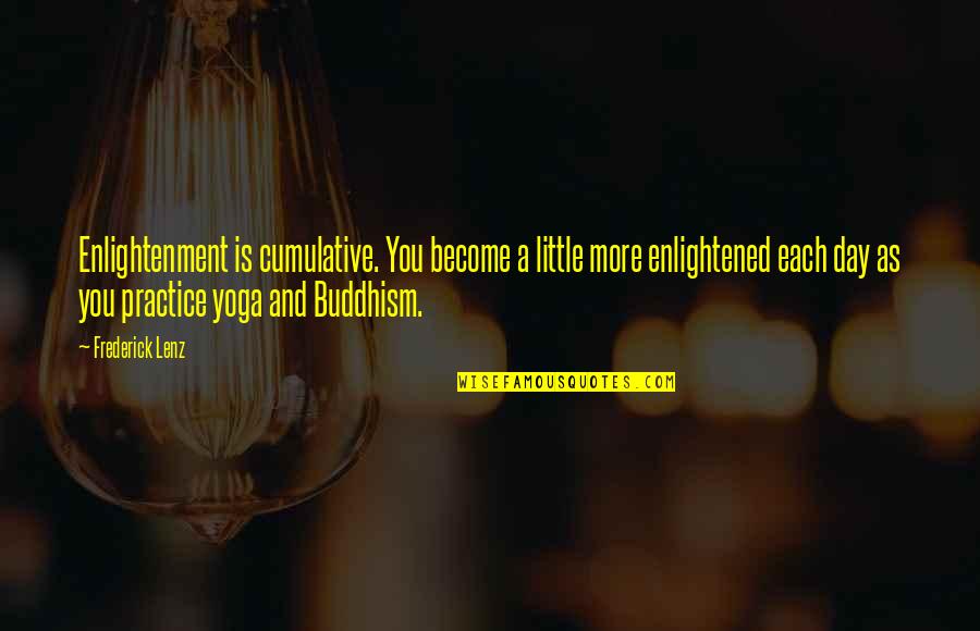 Aum Namah Shivaya Quotes By Frederick Lenz: Enlightenment is cumulative. You become a little more