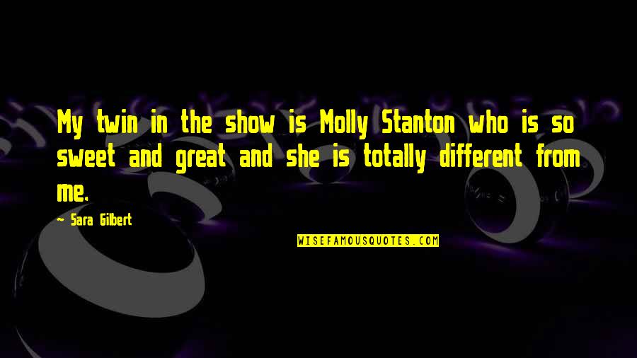 Auman Quotes By Sara Gilbert: My twin in the show is Molly Stanton