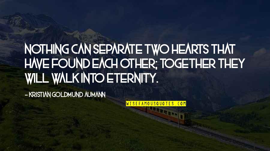 Aumann Quotes By Kristian Goldmund Aumann: Nothing can separate two hearts that have found