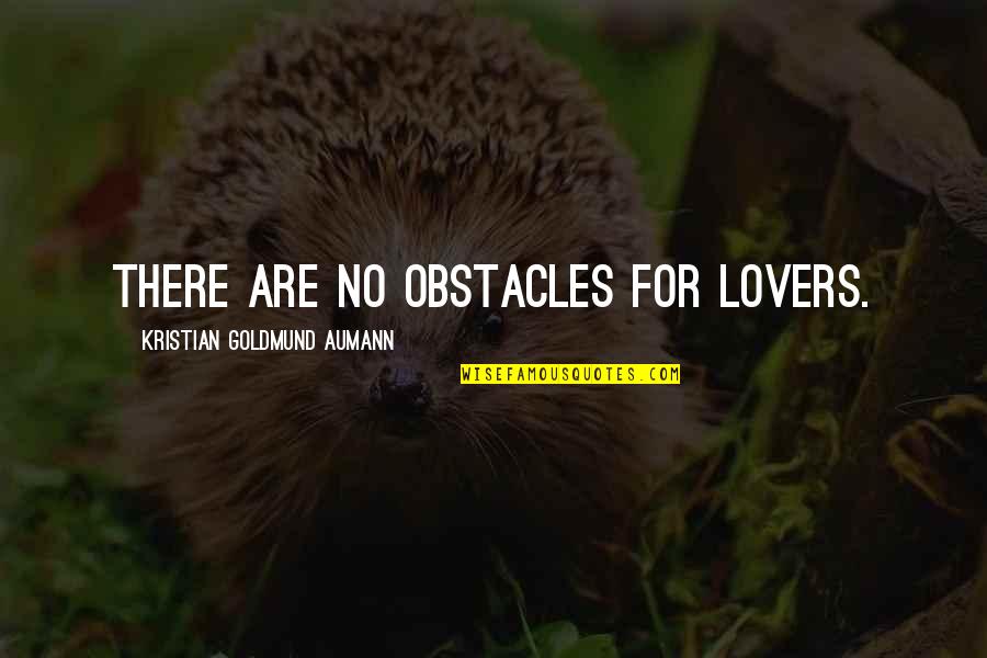 Aumann Quotes By Kristian Goldmund Aumann: There are no obstacles for lovers.