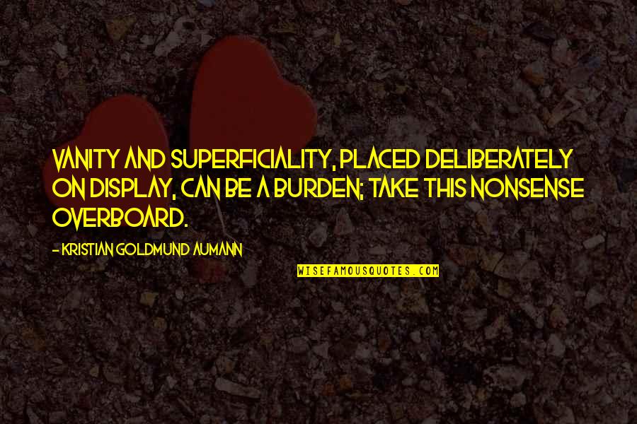 Aumann Quotes By Kristian Goldmund Aumann: Vanity and superficiality, placed deliberately on display, can