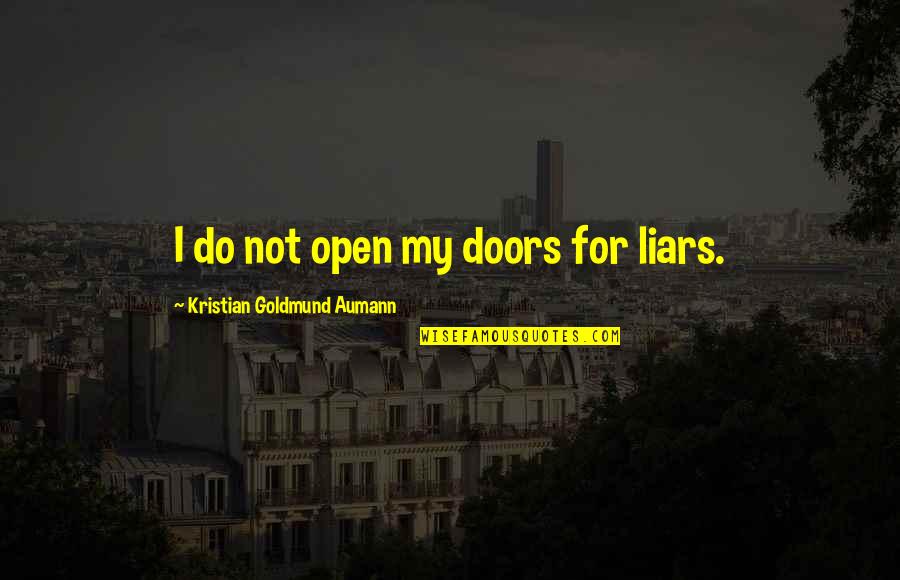 Aumann Quotes By Kristian Goldmund Aumann: I do not open my doors for liars.