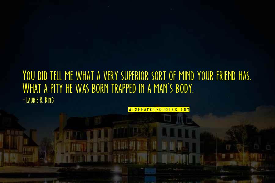 Aumentado Quotes By Laurie R. King: You did tell me what a very superior