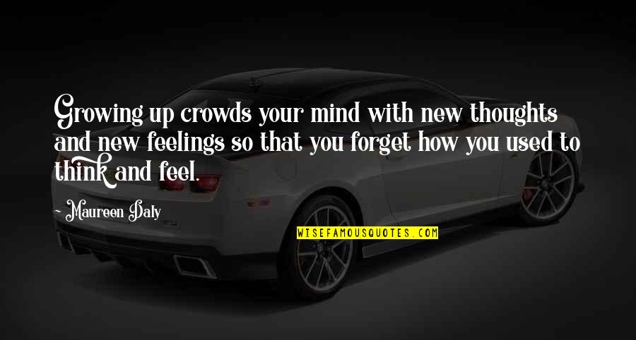 Aumentado Quotes By Maureen Daly: Growing up crowds your mind with new thoughts