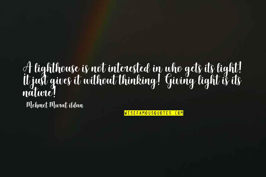 Aumentado Quotes By Mehmet Murat Ildan: A lighthouse is not interested in who gets