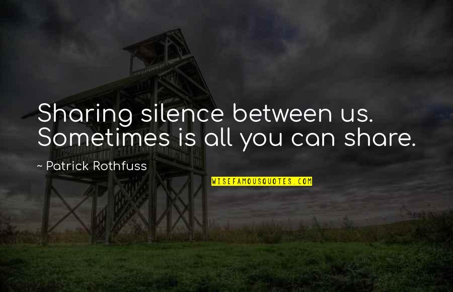 Aumentar Sinonimos Quotes By Patrick Rothfuss: Sharing silence between us. Sometimes is all you Aumentar Sinonimos Quotes By Patrick Rothfuss: Sharing silence between us. Sometimes is all you