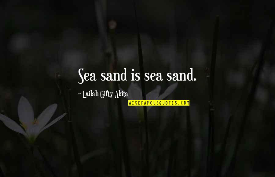 Aumers Hot Quotes By Lailah Gifty Akita: Sea sand is sea sand.