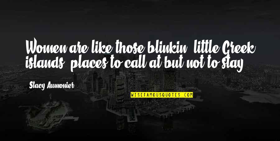Aumonier Quotes By Stacy Aumonier: Women are like those blinkin' little Greek islands, Aumonier Quotes By Stacy Aumonier: Women are like those blinkin' little Greek islands,