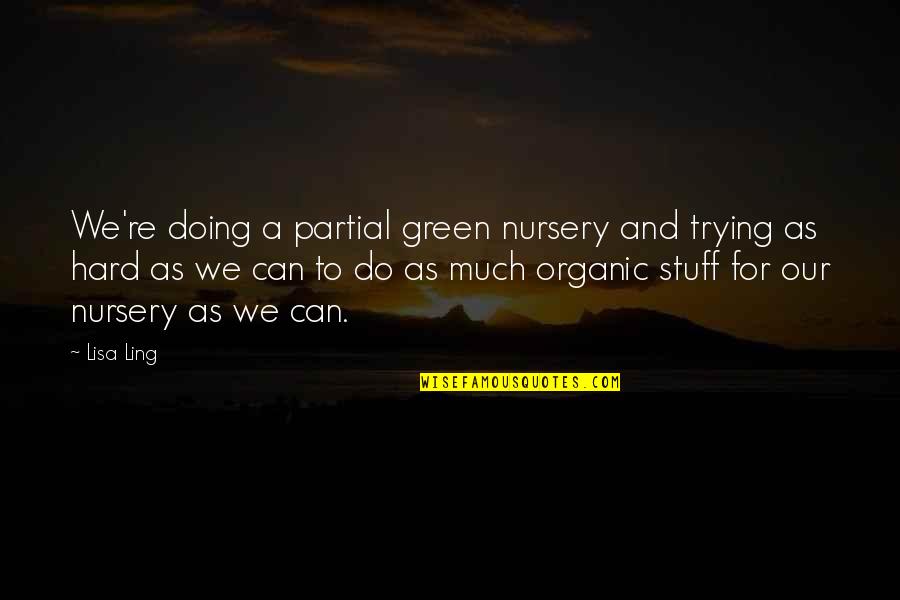 Aumont Thieville Quotes By Lisa Ling: We're doing a partial green nursery and trying Aumont Thieville Quotes By Lisa Ling: We're doing a partial green nursery and trying