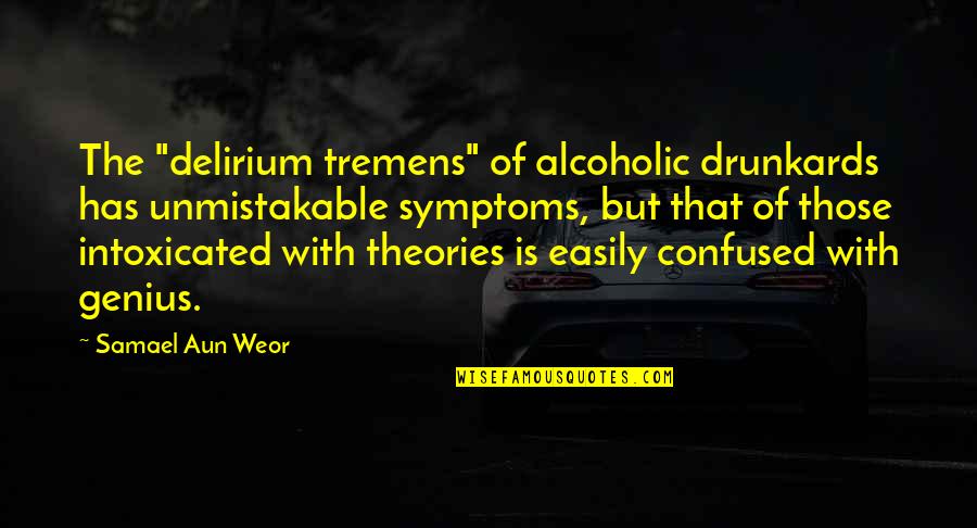 Aun Quotes By Samael Aun Weor: The "delirium tremens" of alcoholic drunkards has unmistakable Aun Quotes By Samael Aun Weor: The "delirium tremens" of alcoholic drunkards has unmistakable