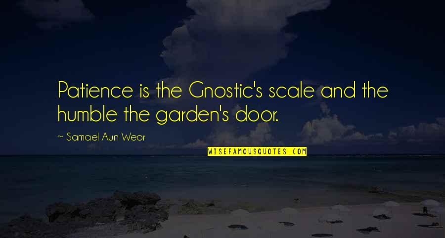 Aun Quotes By Samael Aun Weor: Patience is the Gnostic's scale and the humble Aun Quotes By Samael Aun Weor: Patience is the Gnostic's scale and the humble