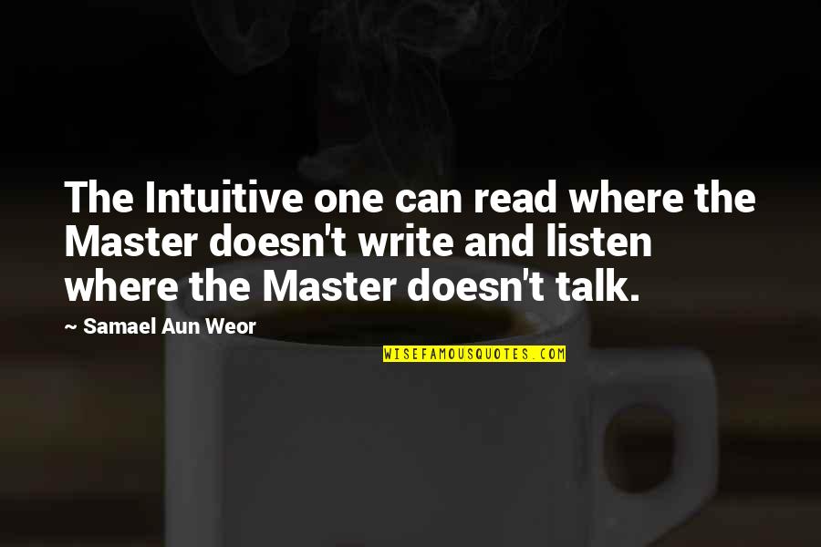 Aun Quotes By Samael Aun Weor: The Intuitive one can read where the Master Aun Quotes By Samael Aun Weor: The Intuitive one can read where the Master