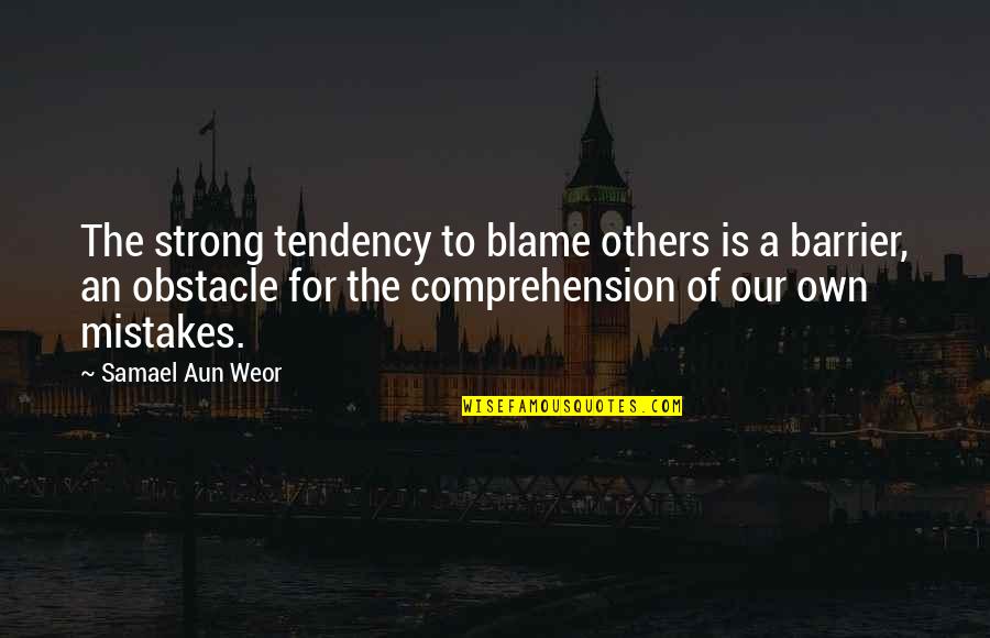 Aun Quotes By Samael Aun Weor: The strong tendency to blame others is a Aun Quotes By Samael Aun Weor: The strong tendency to blame others is a
